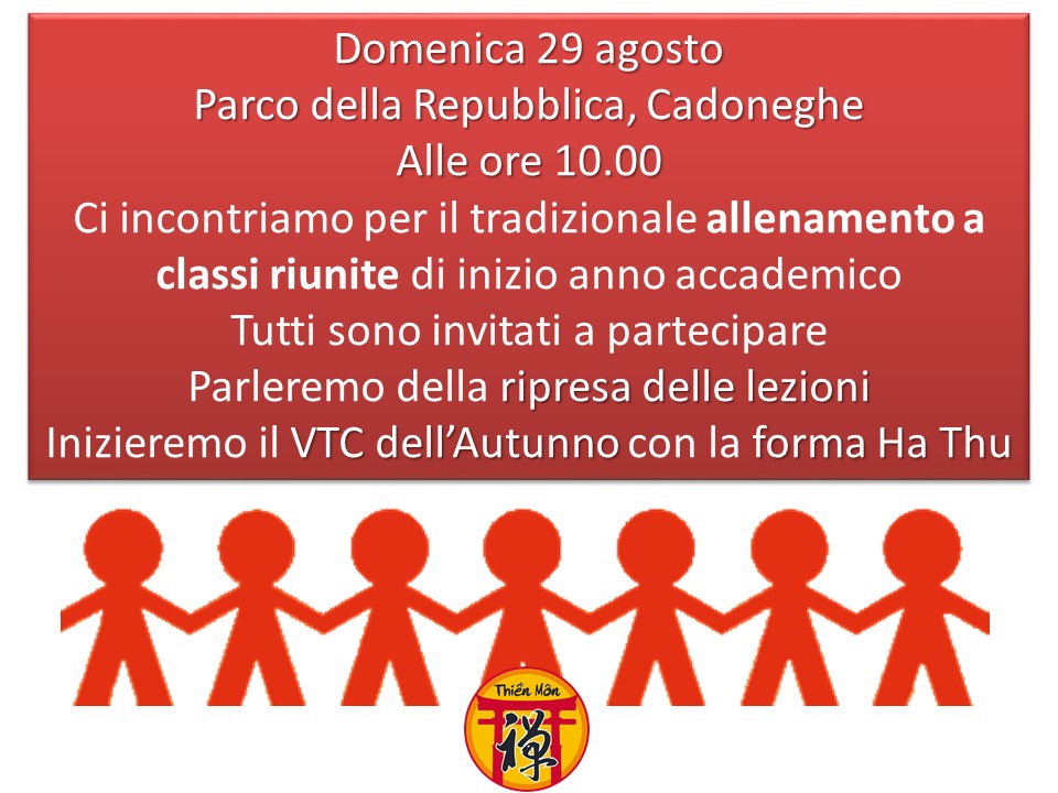 Domenica 29 agosto
Parco della Repubblica, Cadoneghe
Alle ore 10.00
Ci incontriamo per il tradizionale allenamento a classi riunite di inizio anno accademico
Tutti sono invitati a partecipare
Parleremo della ripresa delle lezioni
Inizieremo il VTC dell’Autunno con la forma Ha Thu